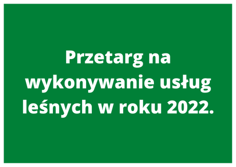 Przetarg na wykonywanie usług leśnych w roku 2022.