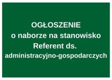 Ogłoszenie o naborze na stanowisko Referent ds. administracyjno-gospodarczych