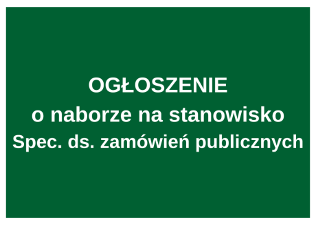 OGŁOSZENIE o naborze na stanowisko Specjalista ds. zamówień publicznych