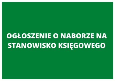 OGŁOSZENIE O NABORZE NA STANOWISKO KSIĘGOWEGO