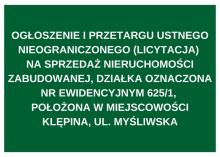 OGŁOSZENIE I PRZETARGU USTNEGO NIEOGRANICZONEGO (LICYTACJA) NA SPRZEDAŻ NIERUCHOMOŚCI ZABUDOWANEJ, DZIAŁKA OZNACZONA NR EWIDENCYJNYM 625/1, POŁOŻONA W MIEJSCOWOŚCI KLĘPINA, UL. MYŚLIWSKA